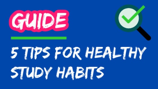 Five Tips For Healthy Study Habits