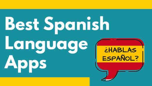 Best Apps To Learn Spanish (2022 Reviews)