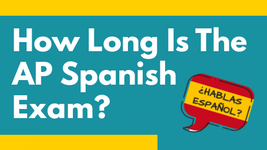 How Long Is The AP Spanish Exam?