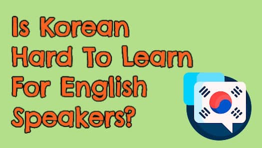 Is Korean Hard To Learn For English Speakers?