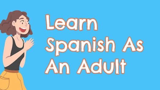 Best Way To Learn Spanish As An Adult