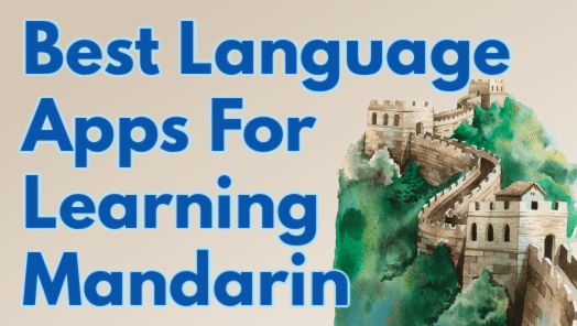 Best Apps To Learn Mandarin Chinese